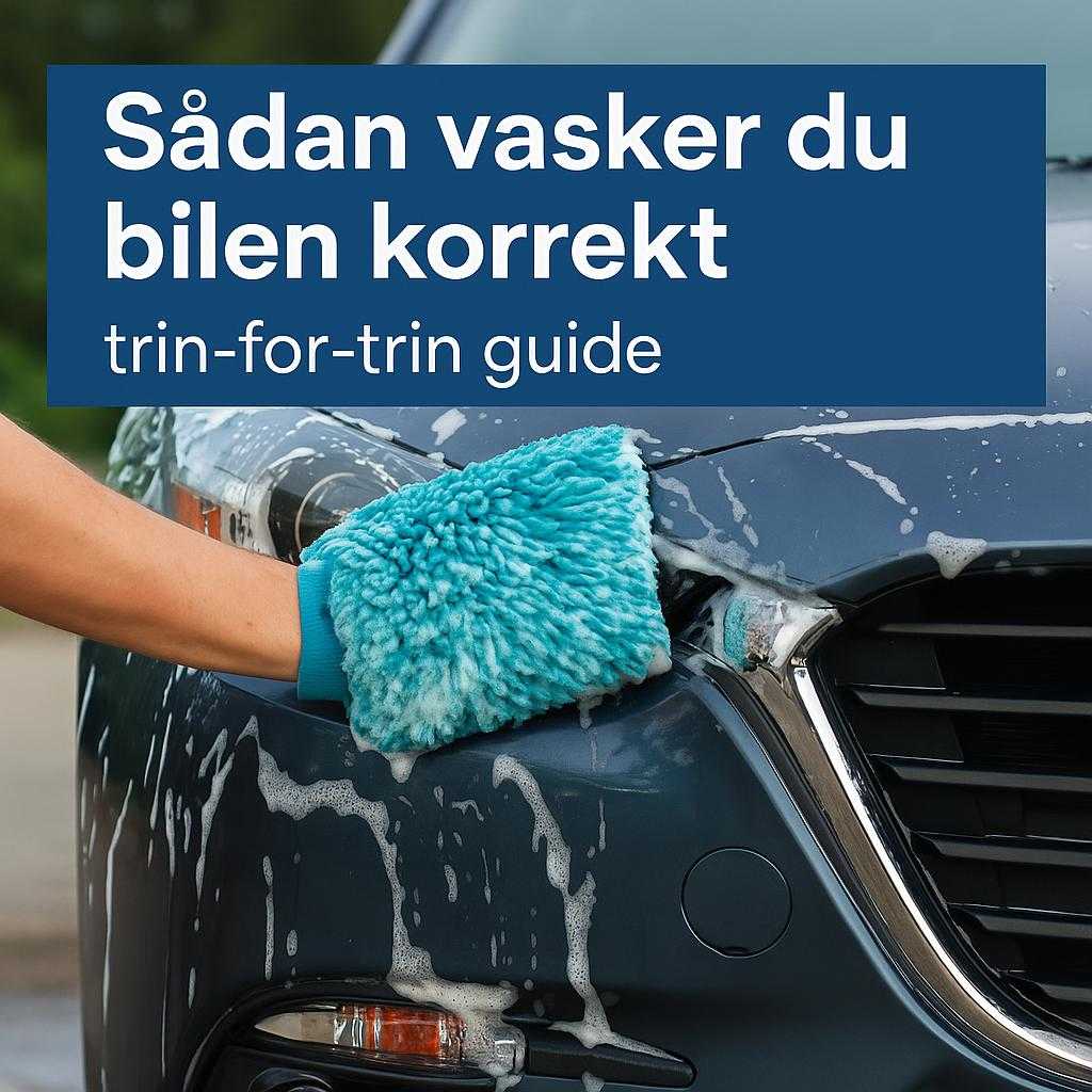 Sådan vasker du bilen korrekt – trin-for-trin guide